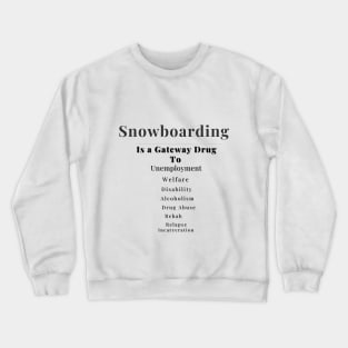 Snowboarding is a gateway drug Crewneck Sweatshirt